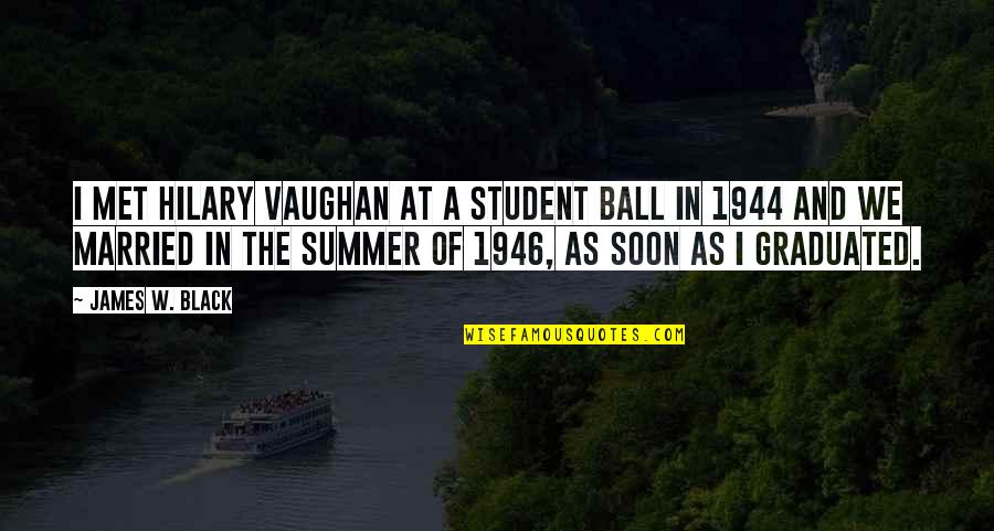 Graduated Quotes By James W. Black: I met Hilary Vaughan at a Student Ball