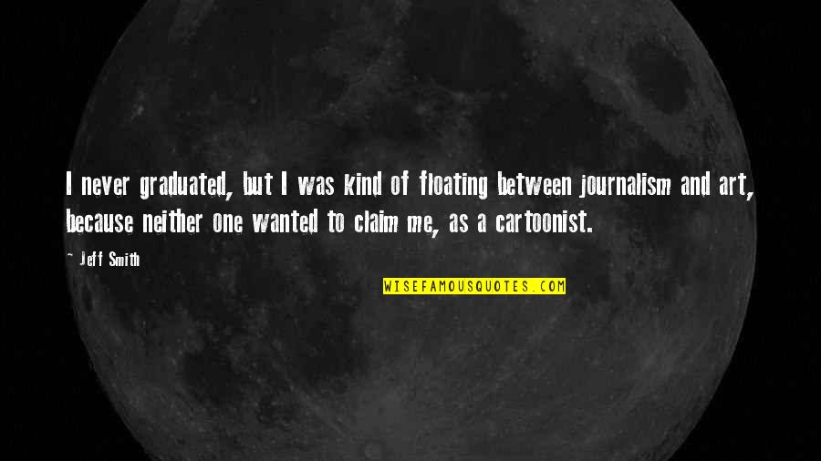 Graduated Quotes By Jeff Smith: I never graduated, but I was kind of