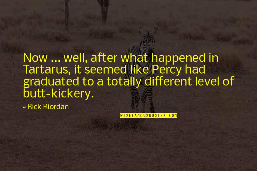 Graduated Quotes By Rick Riordan: Now ... well, after what happened in Tartarus,