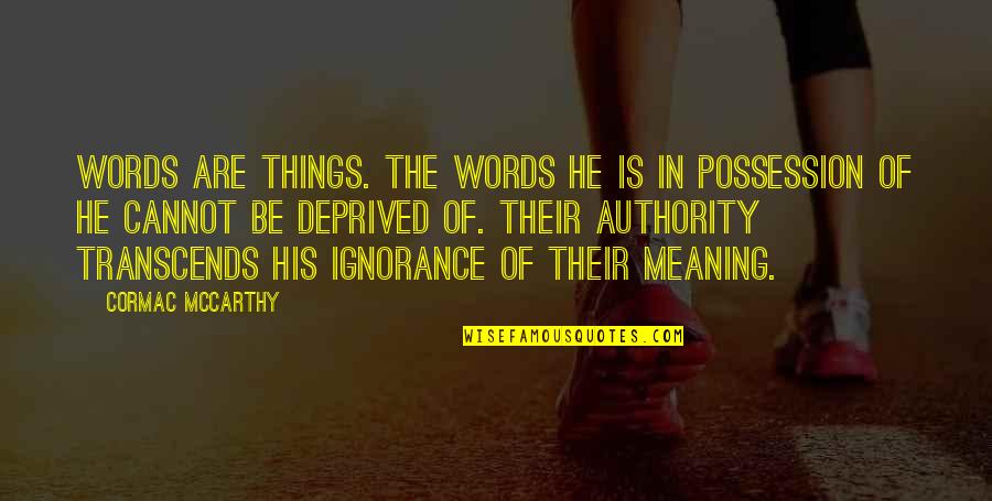 Graduates From Family Quotes By Cormac McCarthy: Words are things. The words he is in Graduates From Family Quotes By Cormac McCarthy: Words are things. The words he is in