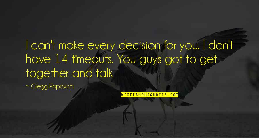Graduating College And Life Quotes By Gregg Popovich: I can't make every decision for you. I