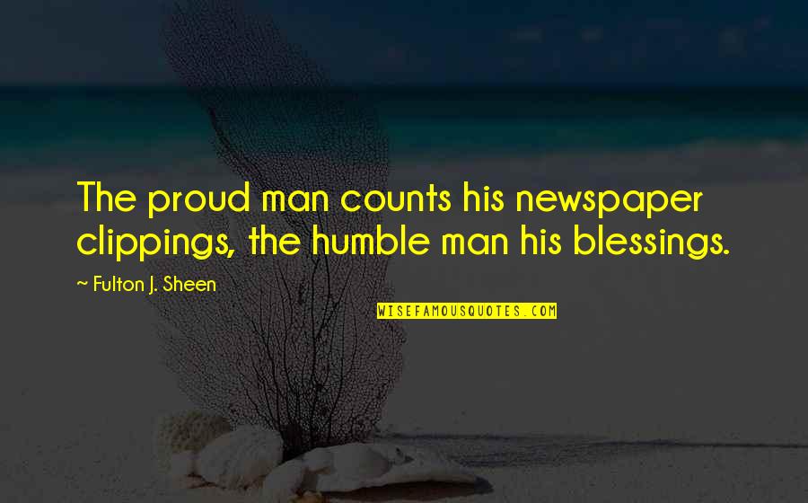 Graduating College Friends Quotes By Fulton J. Sheen: The proud man counts his newspaper clippings, the