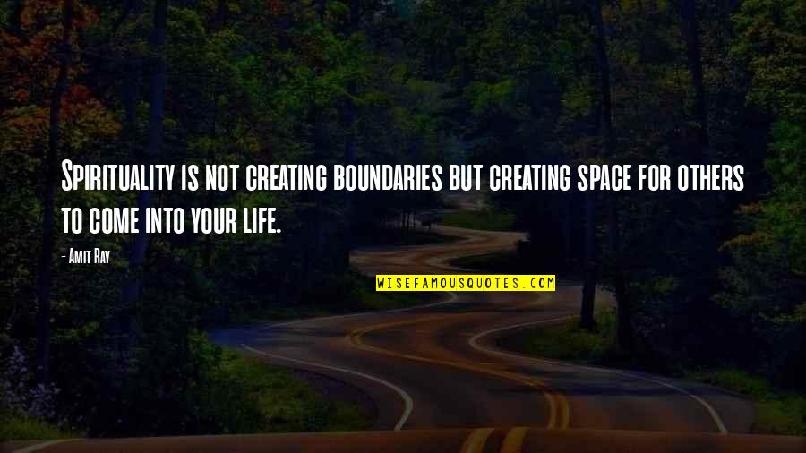 Graduating Eighth Grade Quotes By Amit Ray: Spirituality is not creating boundaries but creating space Graduating Eighth Grade Quotes By Amit Ray: Spirituality is not creating boundaries but creating space