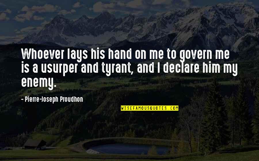 Graduating From Kindergarten Quotes By Pierre-Joseph Proudhon: Whoever lays his hand on me to govern