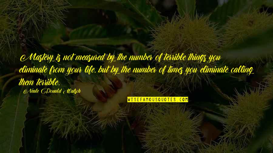 Graduating High School From Parents Quotes By Neale Donald Walsch: Mastery is not measured by the number of Graduating High School From Parents Quotes By Neale Donald Walsch: Mastery is not measured by the number of