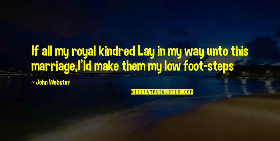 Graduating High School Tagalog Quotes By John Webster: If all my royal kindred Lay in my