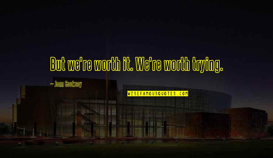 Graduating High School Tumblr Quotes By Jenn Cooksey: But we're worth it. We're worth trying.