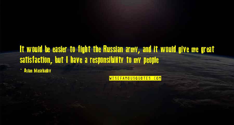 Graduating Late Quotes By Aslan Maskhadov: It would be easier to fight the Russian