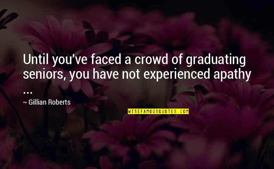 Graduating Quotes By Gillian Roberts: Until you've faced a crowd of graduating seniors,