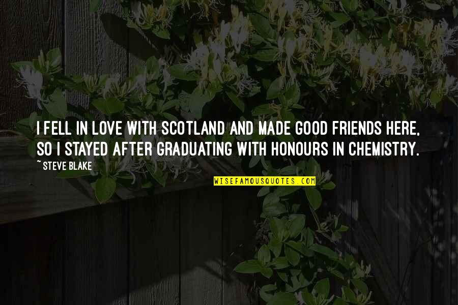 Graduating Quotes By Steve Blake: I fell in love with Scotland and made