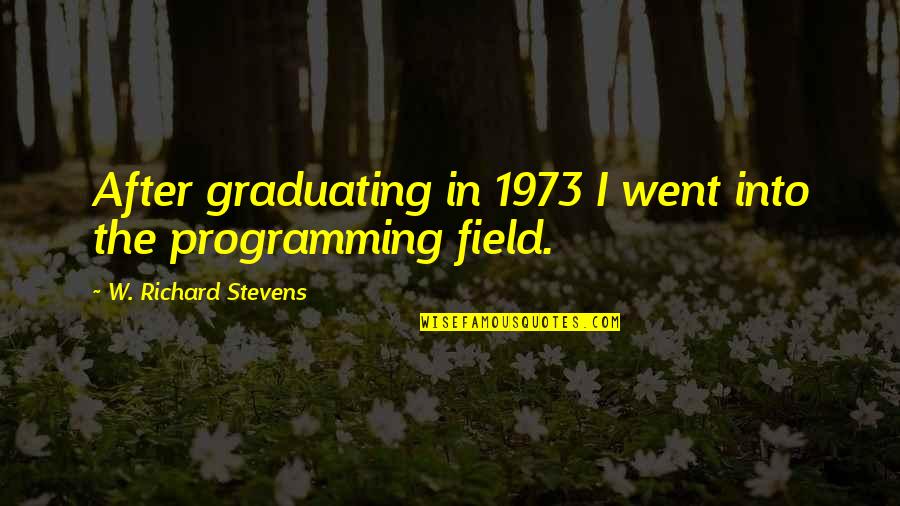 Graduating Soon Quotes By W. Richard Stevens: After graduating in 1973 I went into the