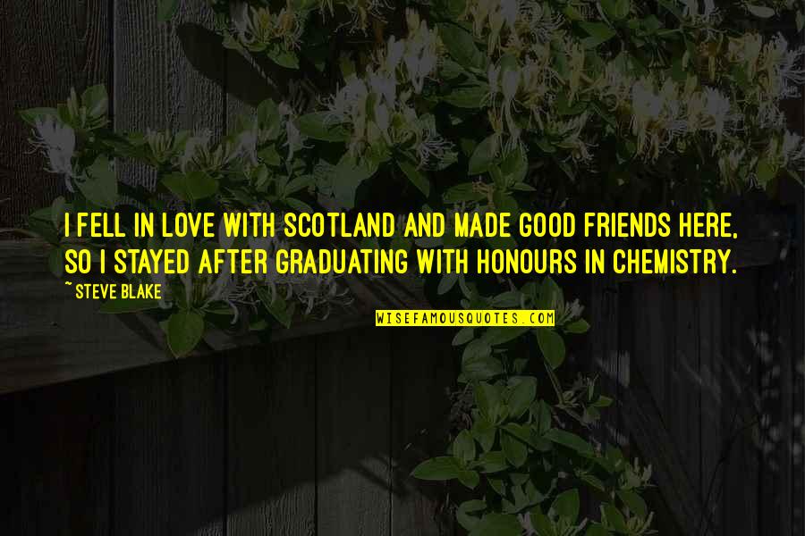 Graduating With Friends Quotes By Steve Blake: I fell in love with Scotland and made