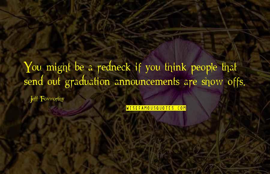 Graduation Announcements Quotes By Jeff Foxworthy: You might be a redneck if you think