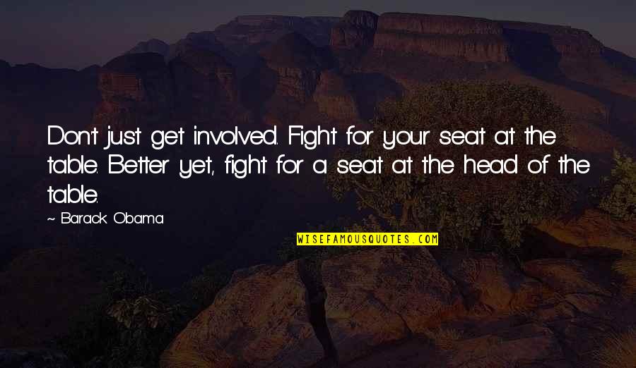 Graduation Best Quotes By Barack Obama: Don't just get involved. Fight for your seat Graduation Best Quotes By Barack Obama: Don't just get involved. Fight for your seat