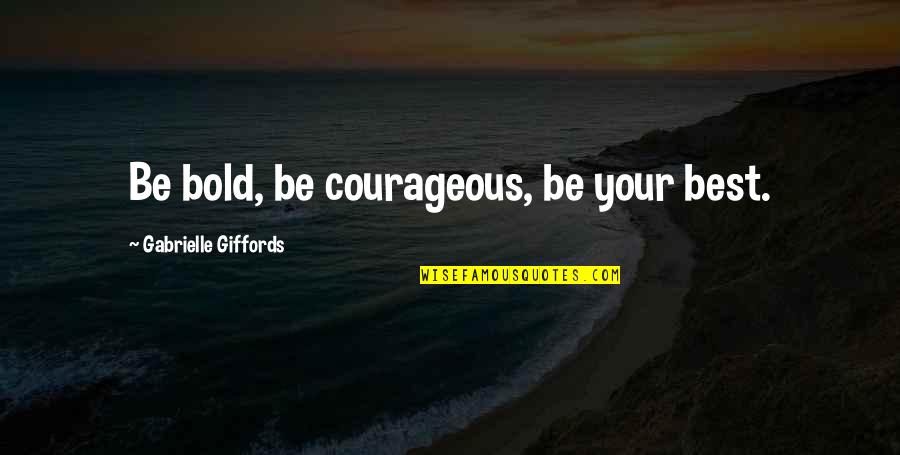 Graduation Best Quotes By Gabrielle Giffords: Be bold, be courageous, be your best. Graduation Best Quotes By Gabrielle Giffords: Be bold, be courageous, be your best.