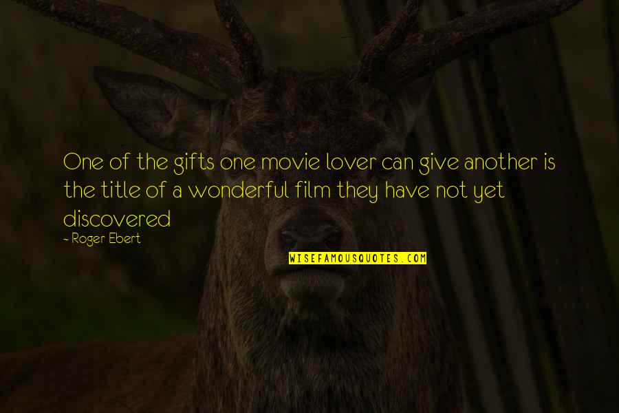 Graduation Bible Quotes By Roger Ebert: One of the gifts one movie lover can