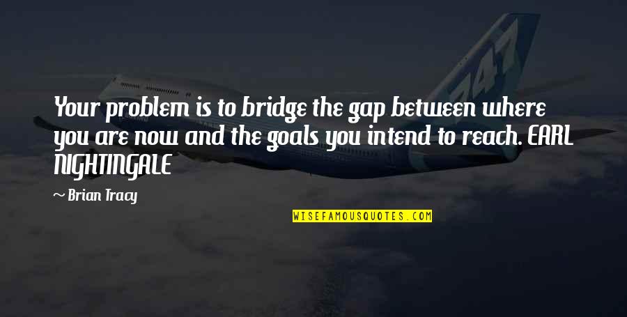 Graduation Borders Quotes By Brian Tracy: Your problem is to bridge the gap between Graduation Borders Quotes By Brian Tracy: Your problem is to bridge the gap between