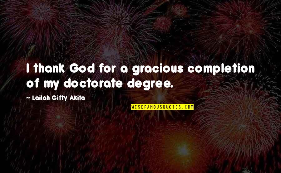 Graduation Completion Quotes By Lailah Gifty Akita: I thank God for a gracious completion of