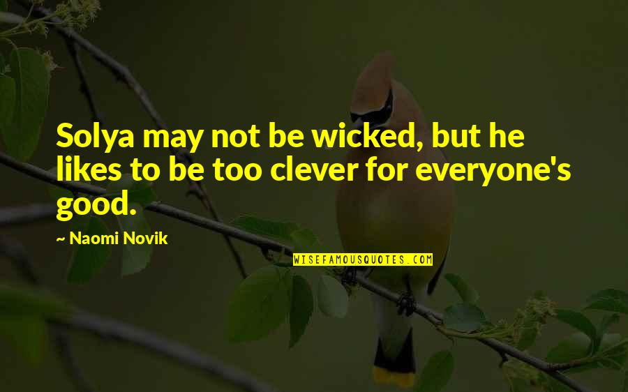 Graduation Day High School Quotes By Naomi Novik: Solya may not be wicked, but he likes