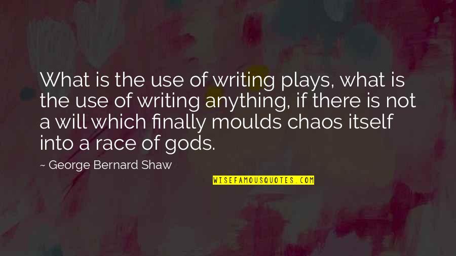 Graduation Day Quotes By George Bernard Shaw: What is the use of writing plays, what