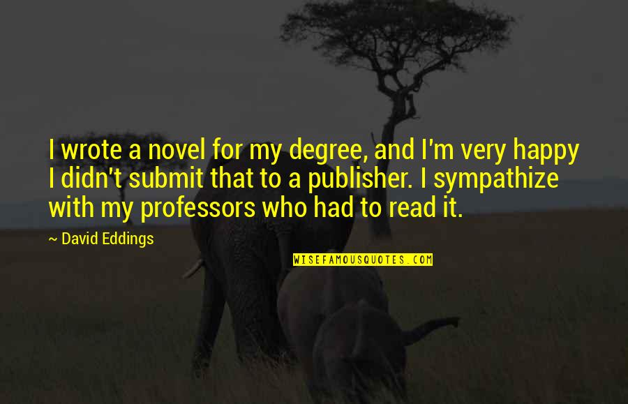 Graduation Degree Quotes By David Eddings: I wrote a novel for my degree, and