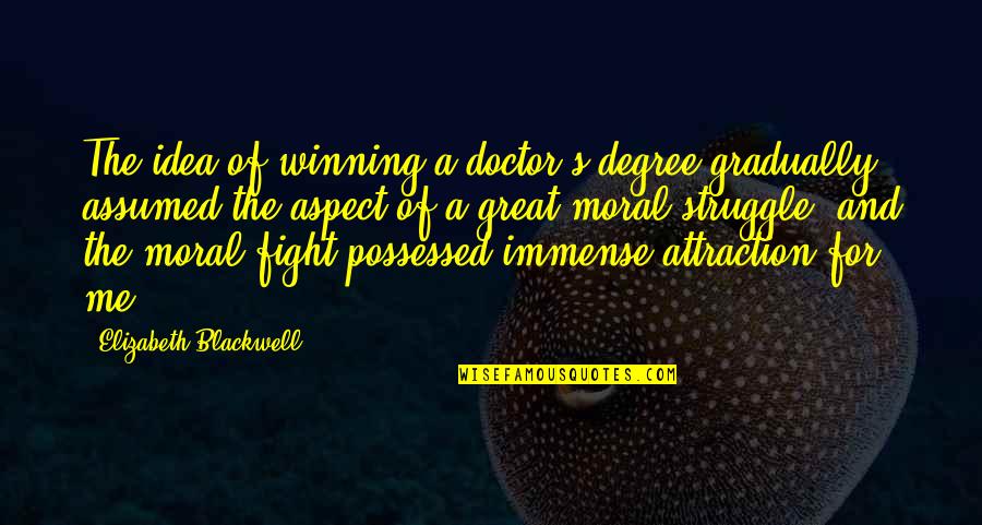 Graduation Degree Quotes By Elizabeth Blackwell: The idea of winning a doctor's degree gradually