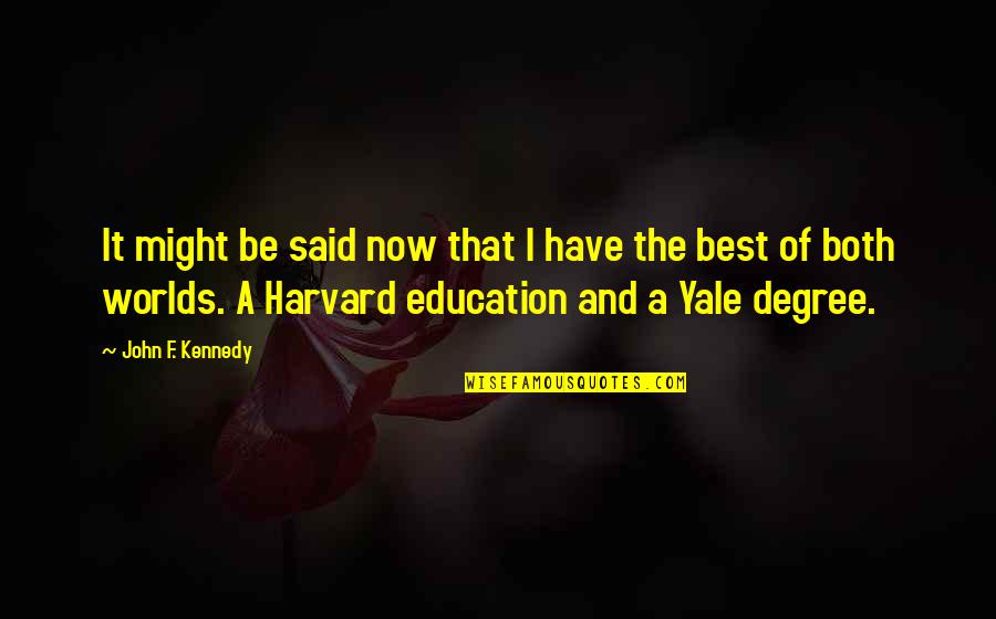 Graduation Degree Quotes By John F. Kennedy: It might be said now that I have