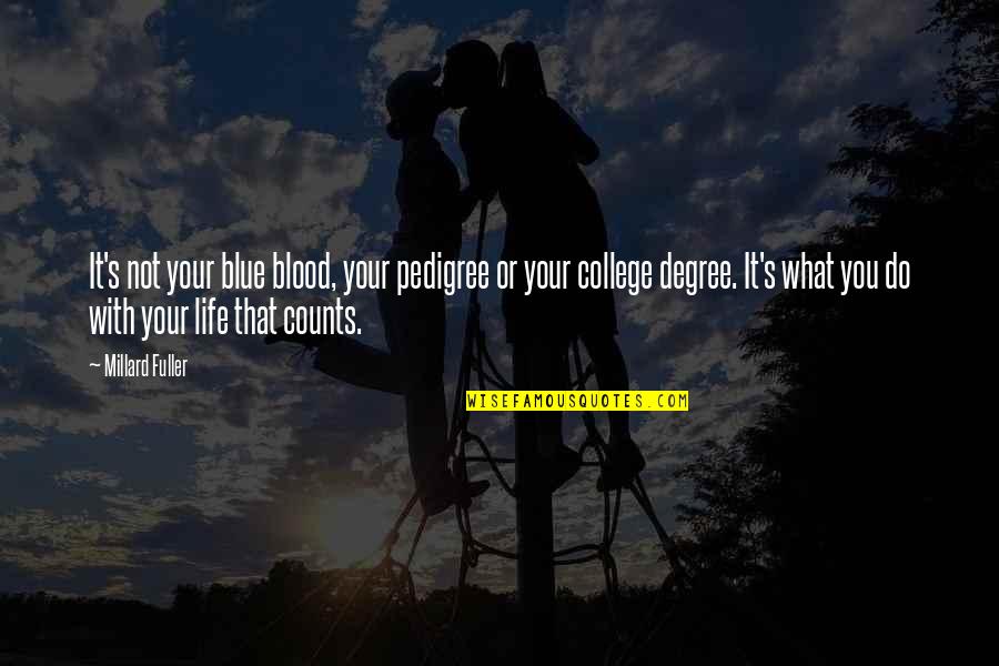 Graduation Degree Quotes By Millard Fuller: It's not your blue blood, your pedigree or
