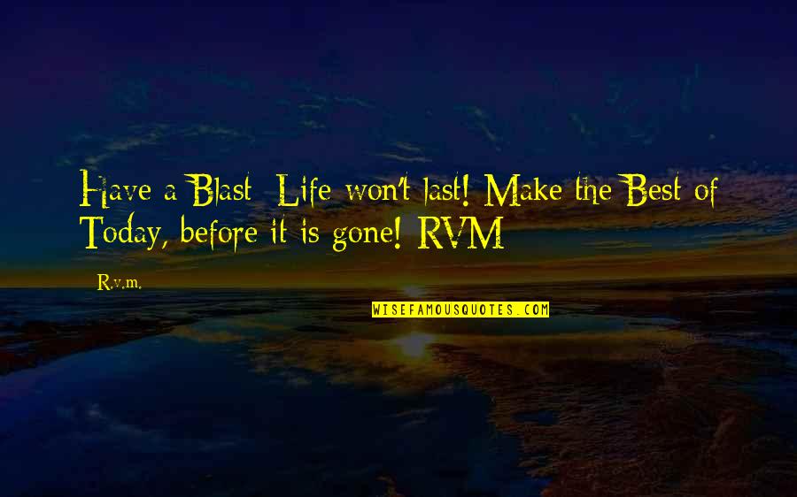 Graduation Farewell Speech Quotes By R.v.m.: Have a Blast; Life won't last! Make the