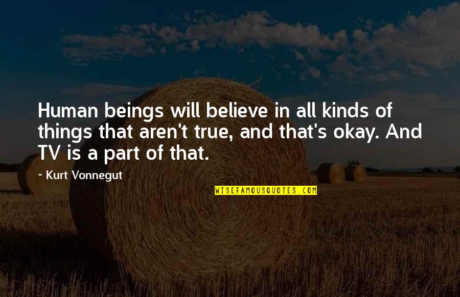 Graduation From College Quotes By Kurt Vonnegut: Human beings will believe in all kinds of