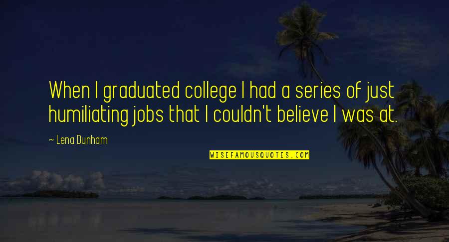 Graduation From College Quotes By Lena Dunham: When I graduated college I had a series