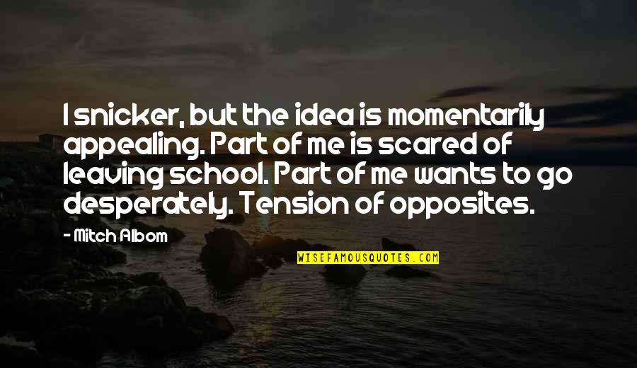 Graduation From School Quotes By Mitch Albom: I snicker, but the idea is momentarily appealing. Graduation From School Quotes By Mitch Albom: I snicker, but the idea is momentarily appealing.