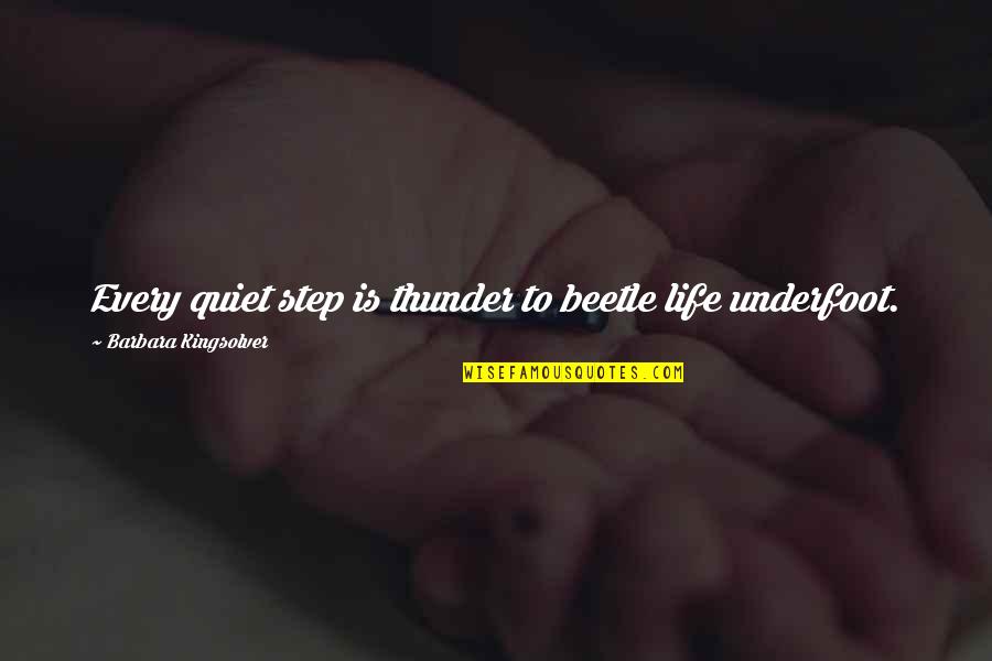 Graduation Goodreads Quotes By Barbara Kingsolver: Every quiet step is thunder to beetle life