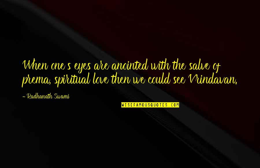Graduation Goodreads Quotes By Radhanath Swami: When one's eyes are anointed with the salve