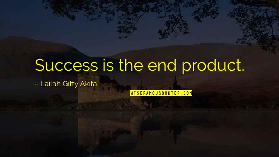 Graduation Inspirational Quotes By Lailah Gifty Akita: Success is the end product.
