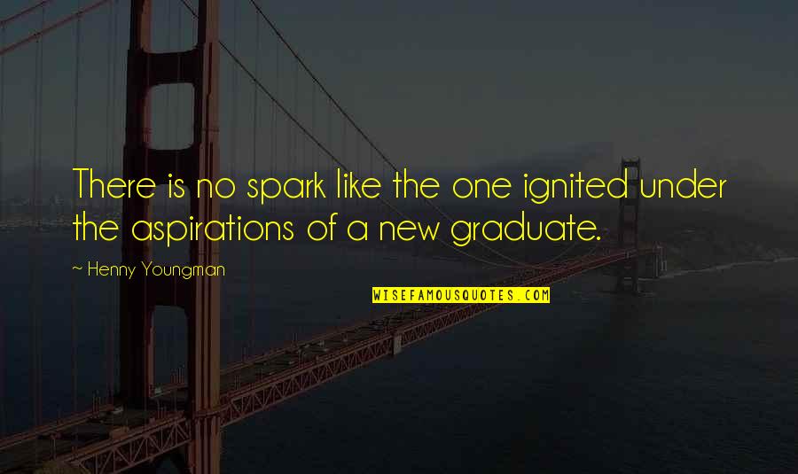 Graduation Memorable Quotes By Henny Youngman: There is no spark like the one ignited