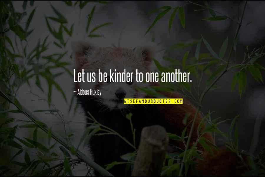 Graduation Mottos And Quotes By Aldous Huxley: Let us be kinder to one another.