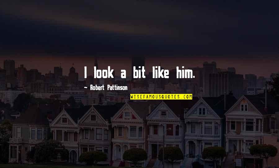 Graduation Mottos And Quotes By Robert Pattinson: I look a bit like him.