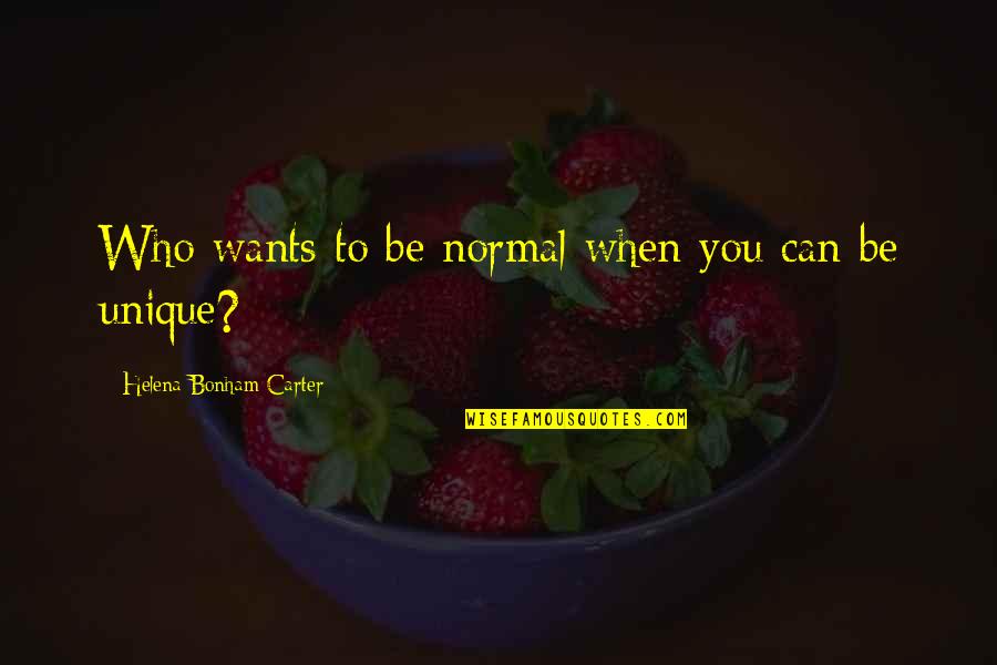 Graduation Night Quotes By Helena Bonham Carter: Who wants to be normal when you can