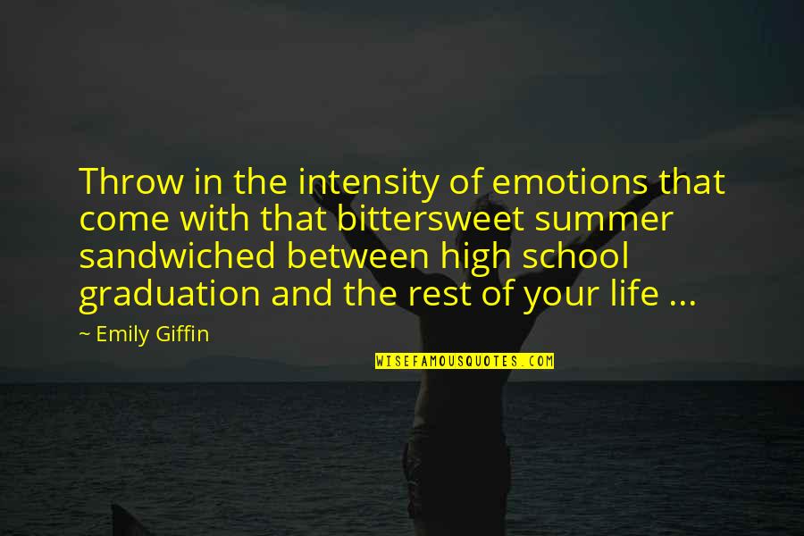 Graduation Of High School Quotes By Emily Giffin: Throw in the intensity of emotions that come