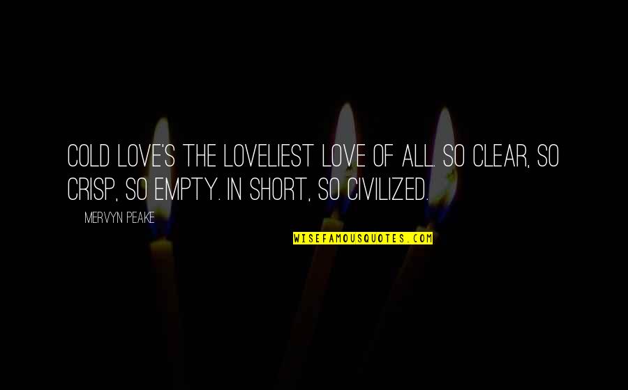 Graduation On Deck Quotes By Mervyn Peake: Cold love's the loveliest love of all. So