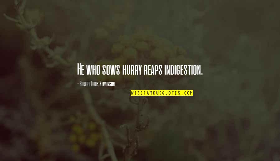 Graduation Phd Quotes By Robert Louis Stevenson: He who sows hurry reaps indigestion.