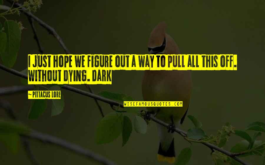 Graduation Photo Book Quotes By Pittacus Lore: I just hope we figure out a way
