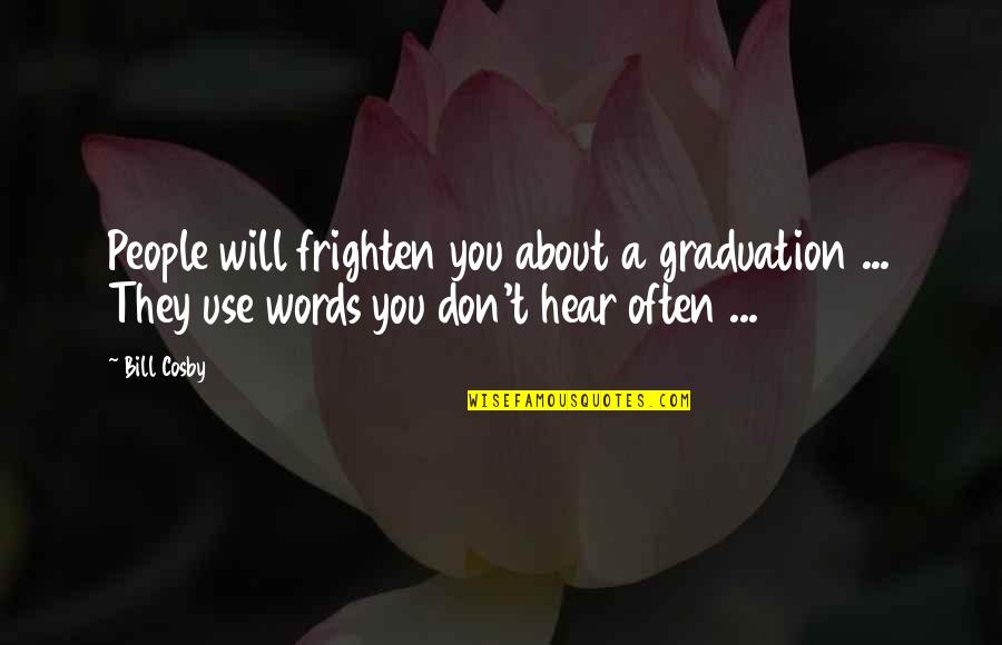 Graduation Quotes By Bill Cosby: People will frighten you about a graduation ...