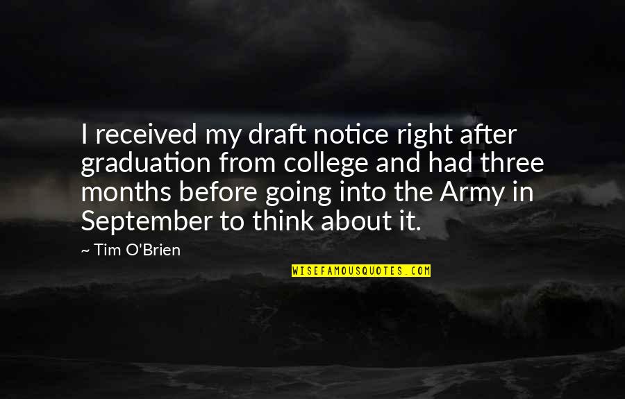Graduation Quotes By Tim O'Brien: I received my draft notice right after graduation Graduation Quotes By Tim O'Brien: I received my draft notice right after graduation