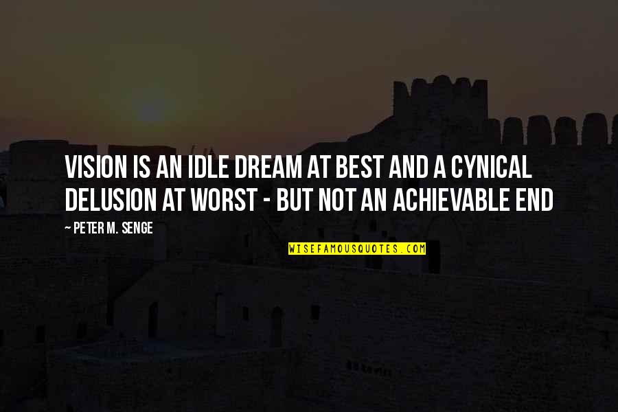 Graduation Rehearsal Quotes By Peter M. Senge: Vision is an idle dream at best and Graduation Rehearsal Quotes By Peter M. Senge: Vision is an idle dream at best and
