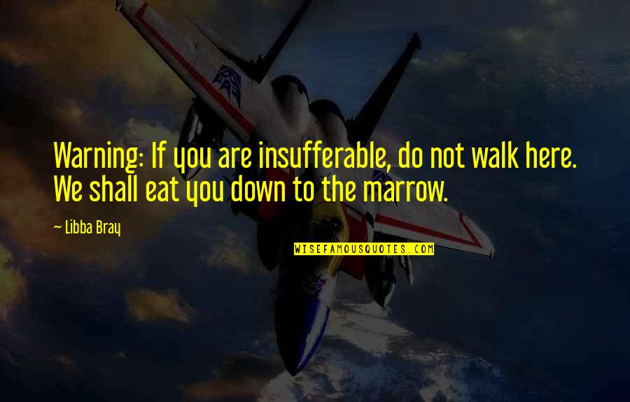 Graduation Senior Quotes By Libba Bray: Warning: If you are insufferable, do not walk Graduation Senior Quotes By Libba Bray: Warning: If you are insufferable, do not walk