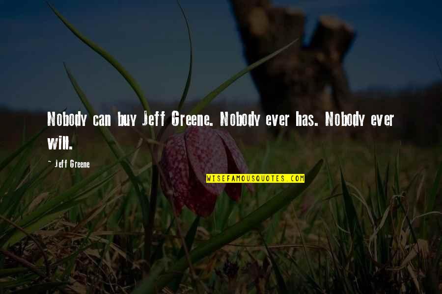 Graduation Songs Quotes By Jeff Greene: Nobody can buy Jeff Greene. Nobody ever has.