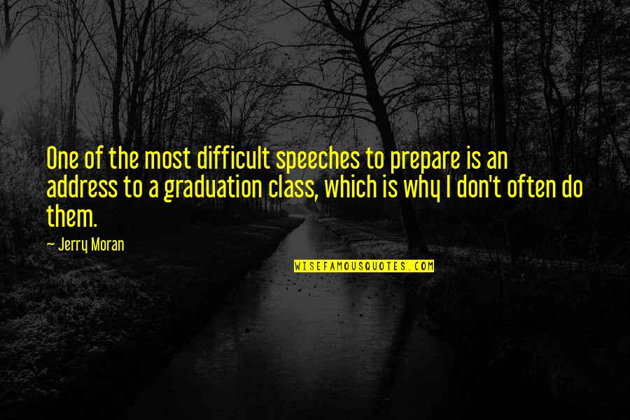 Graduation Speeches And Quotes By Jerry Moran: One of the most difficult speeches to prepare