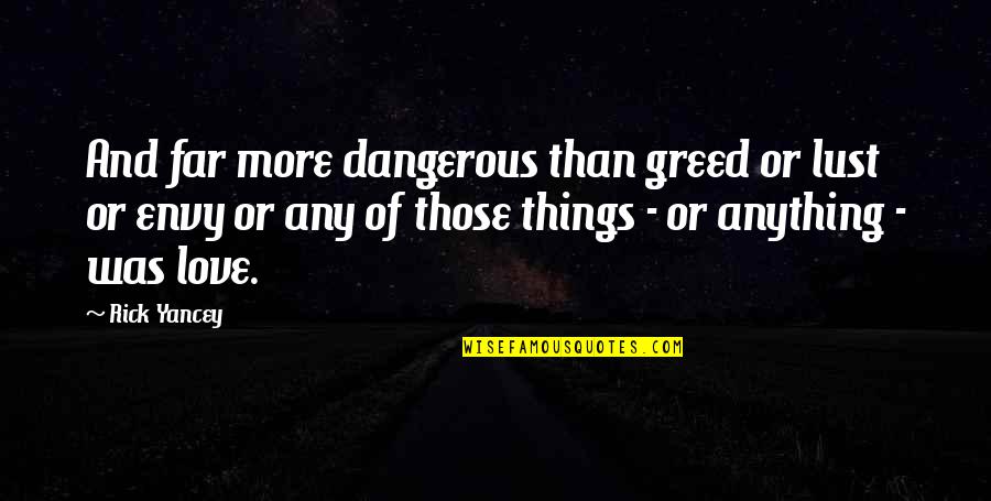 Graduation Speeches For High School Quotes By Rick Yancey: And far more dangerous than greed or lust Graduation Speeches For High School Quotes By Rick Yancey: And far more dangerous than greed or lust